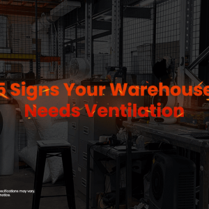 5 Signs Your Warehouse Needs Ventilation